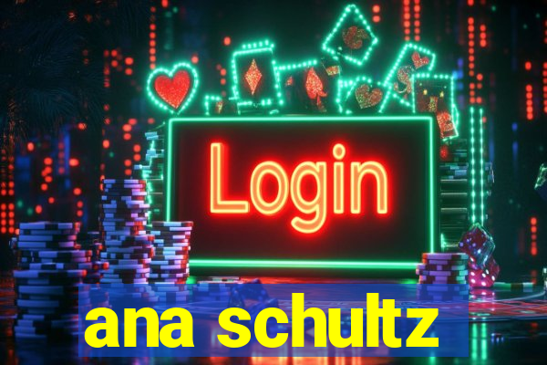 ana schultz